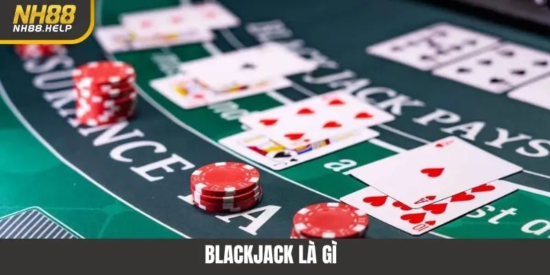 Blackjack Là Gì? Siêu Phẩm Cá Cược Hot Nhất 2025 Tại NH88
