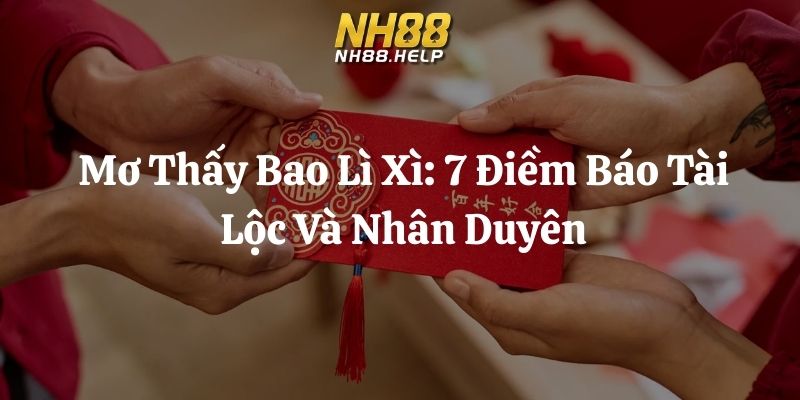 mơ thấy bao lì xì nh88 thumb