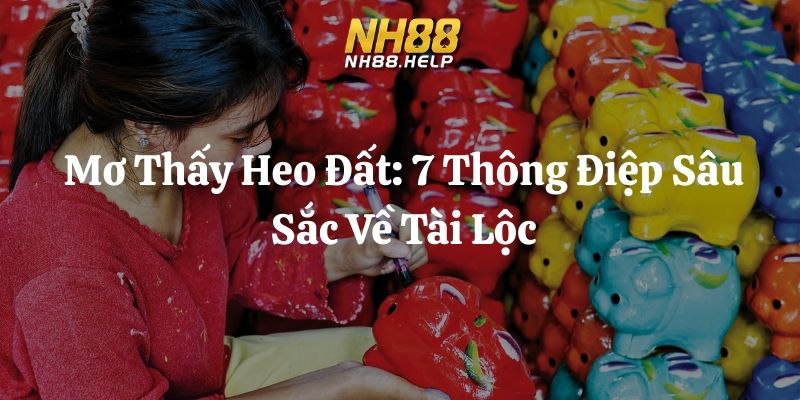 mơ thấy heo đất nh88 thumb