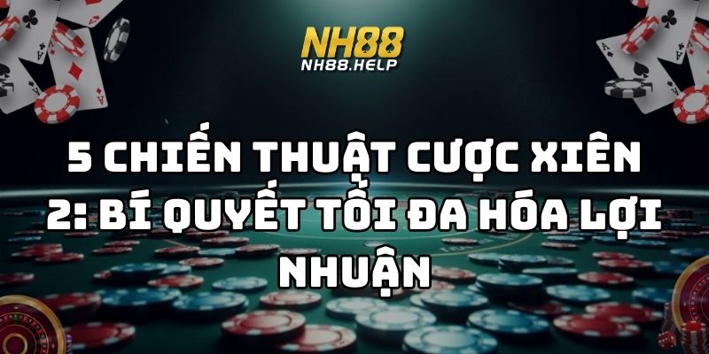 chiến thuật cược xiên 2 nh88 thumb