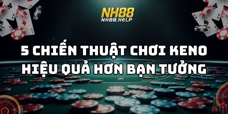 chiến thuật chơi keno hiệu quả nh88 thumb