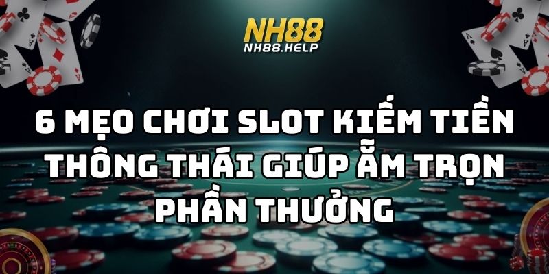 mẹo chơi slot kiếm tiền nh88 thumb