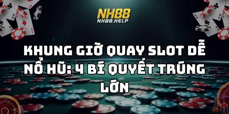 khung giờ quay slot dễ nổ hũ nh88 thumb