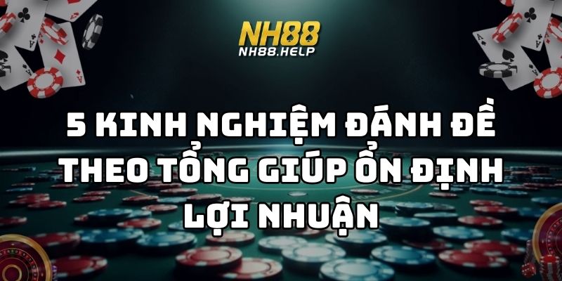 kinh nghiệm đánh đề theo tổng nh88 thumb