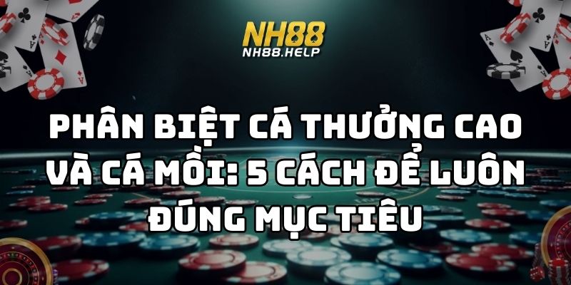 phân biệt cá thưởng cao và cá mồi nh88 thumb